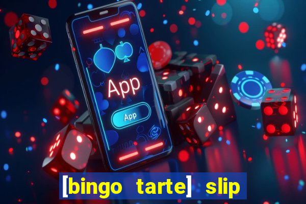 [bingo tarte] slip & stop